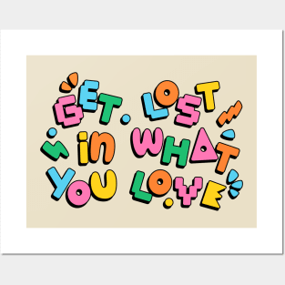 Get lost in what you love Posters and Art